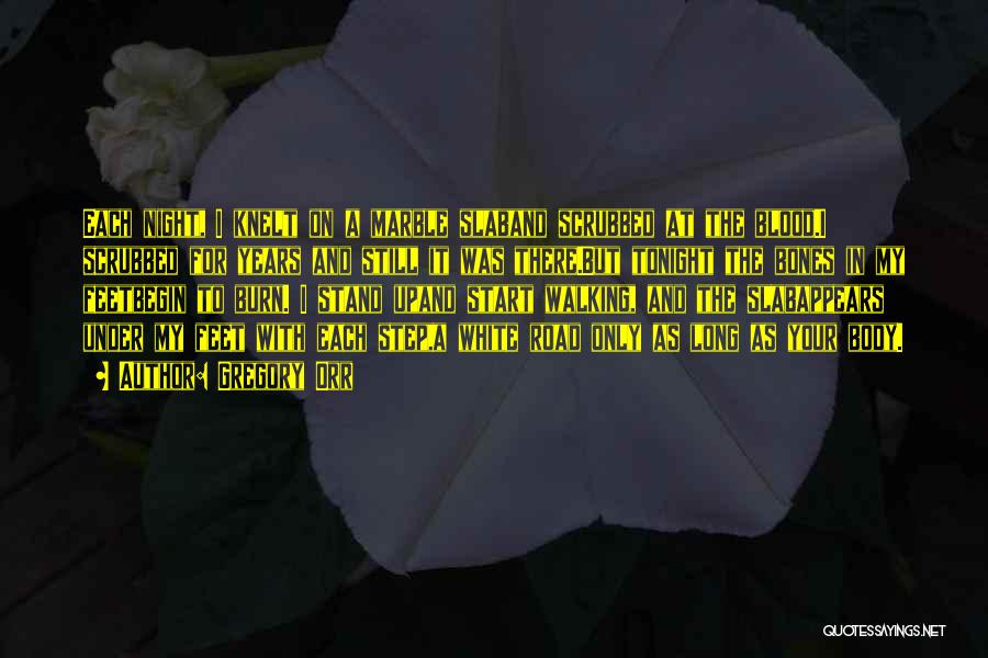 Gregory Orr Quotes: Each Night, I Knelt On A Marble Slaband Scrubbed At The Blood.i Scrubbed For Years And Still It Was There.but