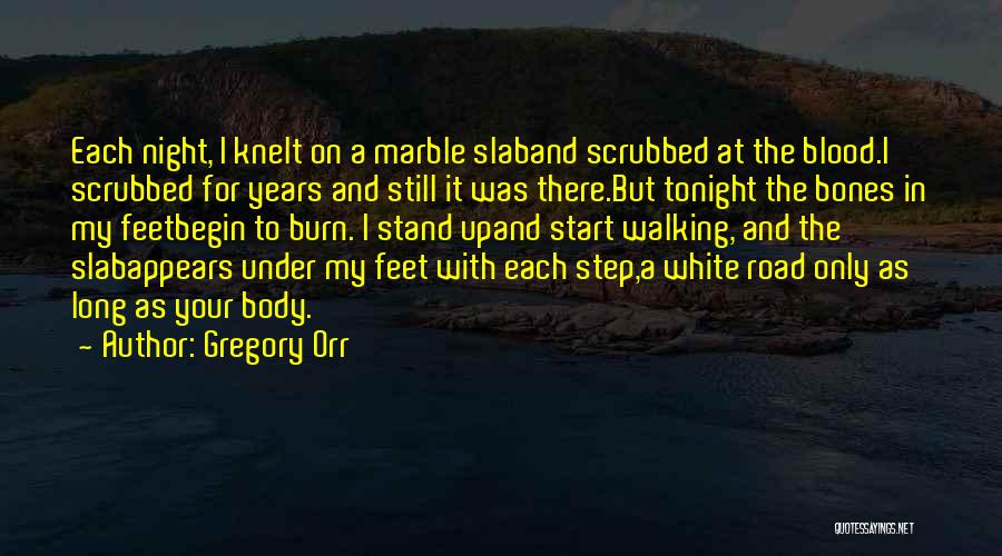 Gregory Orr Quotes: Each Night, I Knelt On A Marble Slaband Scrubbed At The Blood.i Scrubbed For Years And Still It Was There.but