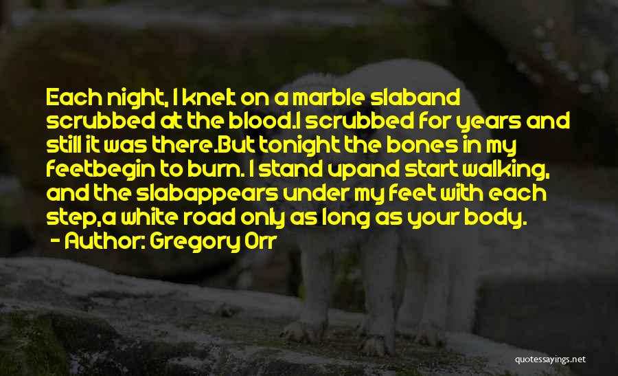 Gregory Orr Quotes: Each Night, I Knelt On A Marble Slaband Scrubbed At The Blood.i Scrubbed For Years And Still It Was There.but