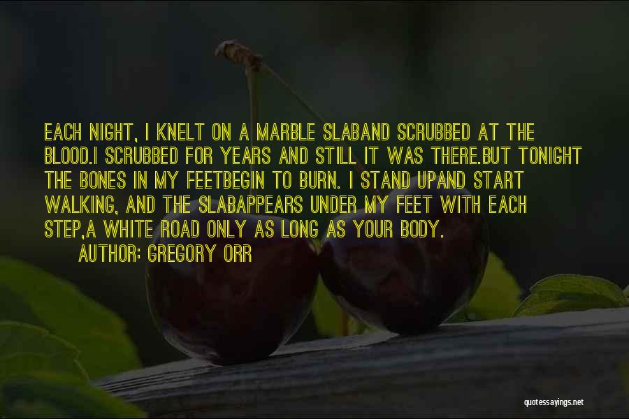 Gregory Orr Quotes: Each Night, I Knelt On A Marble Slaband Scrubbed At The Blood.i Scrubbed For Years And Still It Was There.but