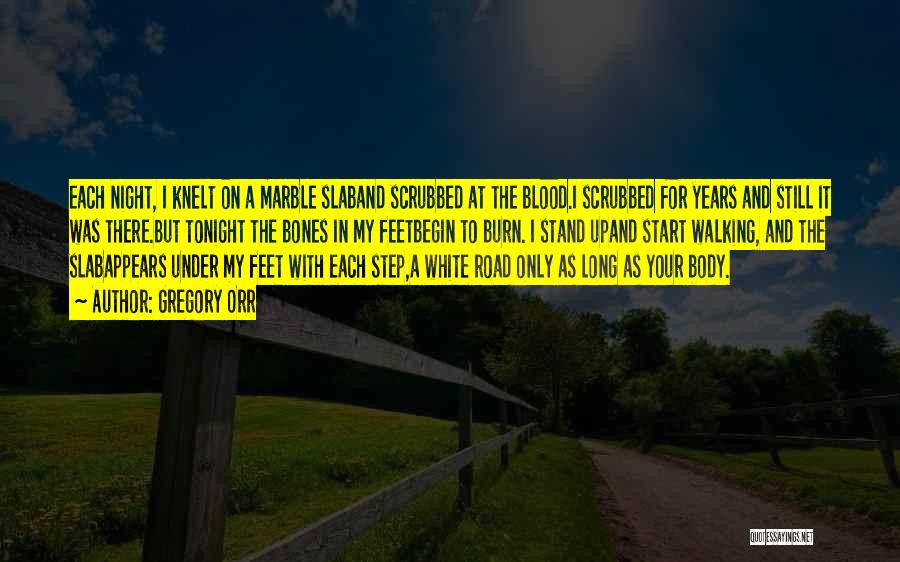 Gregory Orr Quotes: Each Night, I Knelt On A Marble Slaband Scrubbed At The Blood.i Scrubbed For Years And Still It Was There.but