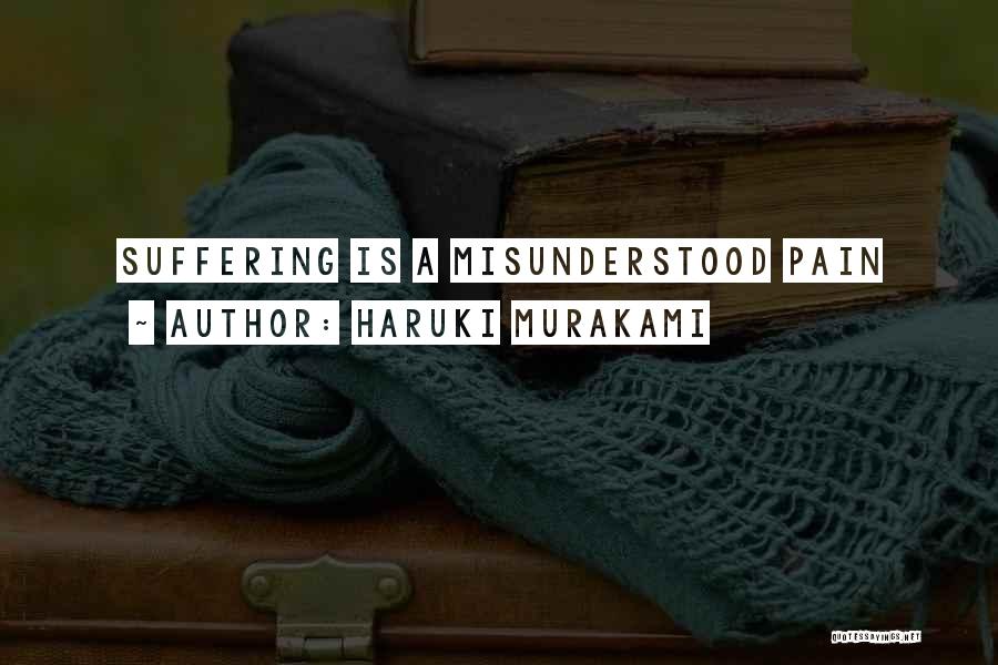 Haruki Murakami Quotes: Suffering Is A Misunderstood Pain