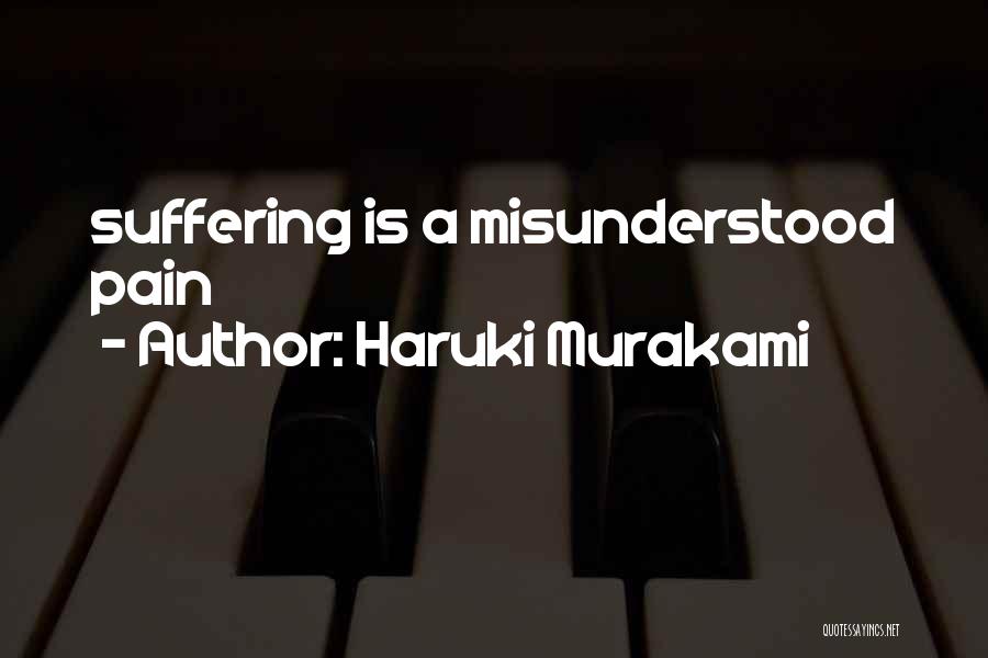 Haruki Murakami Quotes: Suffering Is A Misunderstood Pain