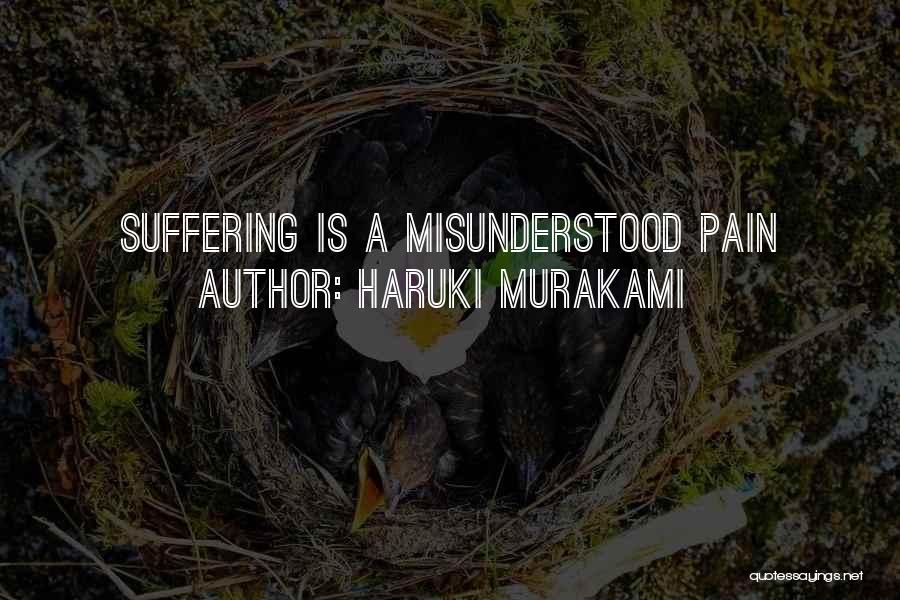 Haruki Murakami Quotes: Suffering Is A Misunderstood Pain