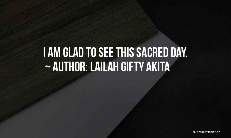 Lailah Gifty Akita Quotes: I Am Glad To See This Sacred Day.