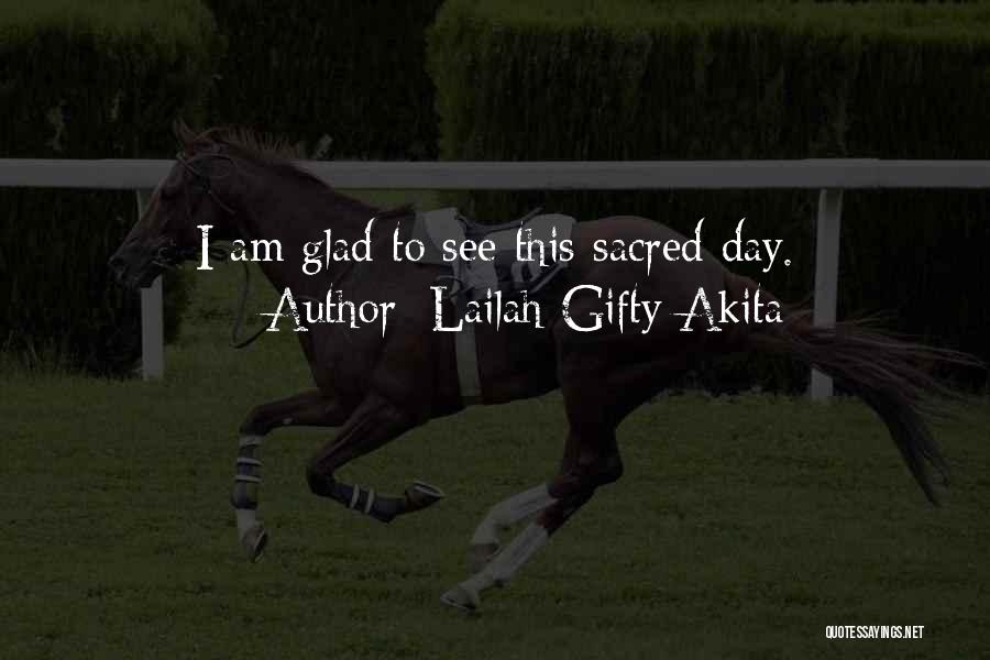 Lailah Gifty Akita Quotes: I Am Glad To See This Sacred Day.