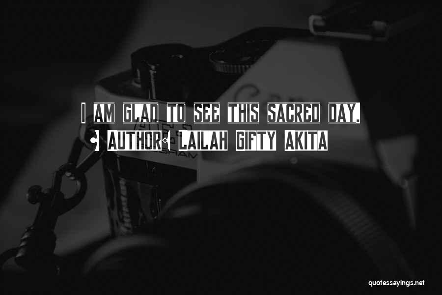 Lailah Gifty Akita Quotes: I Am Glad To See This Sacred Day.