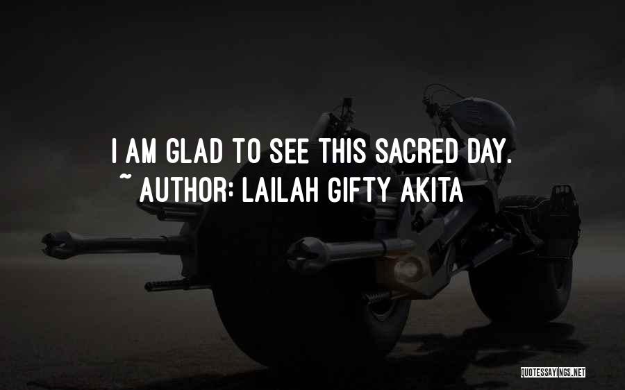Lailah Gifty Akita Quotes: I Am Glad To See This Sacred Day.