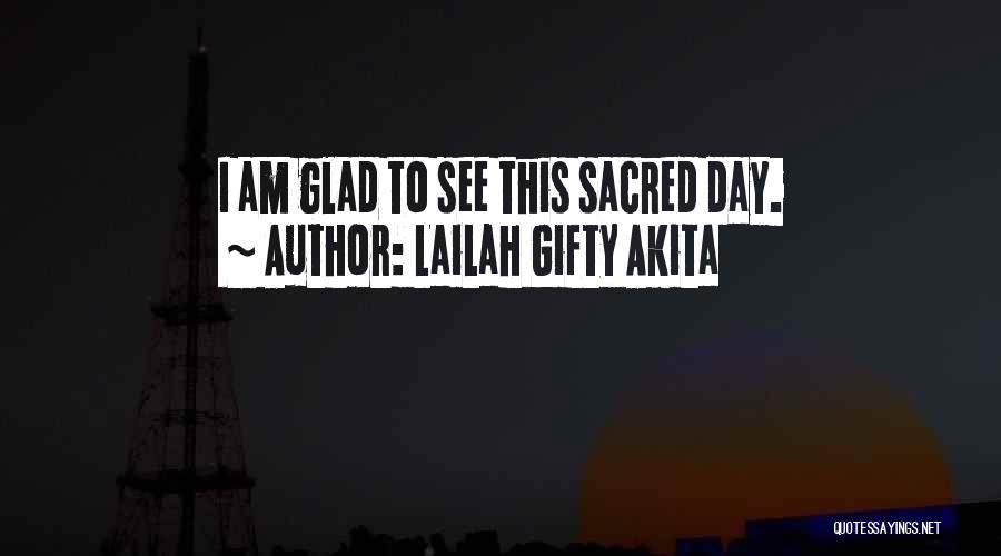 Lailah Gifty Akita Quotes: I Am Glad To See This Sacred Day.