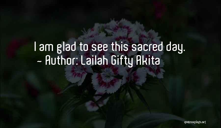 Lailah Gifty Akita Quotes: I Am Glad To See This Sacred Day.