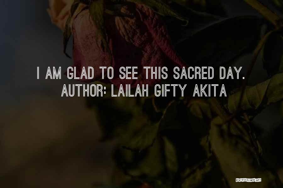 Lailah Gifty Akita Quotes: I Am Glad To See This Sacred Day.