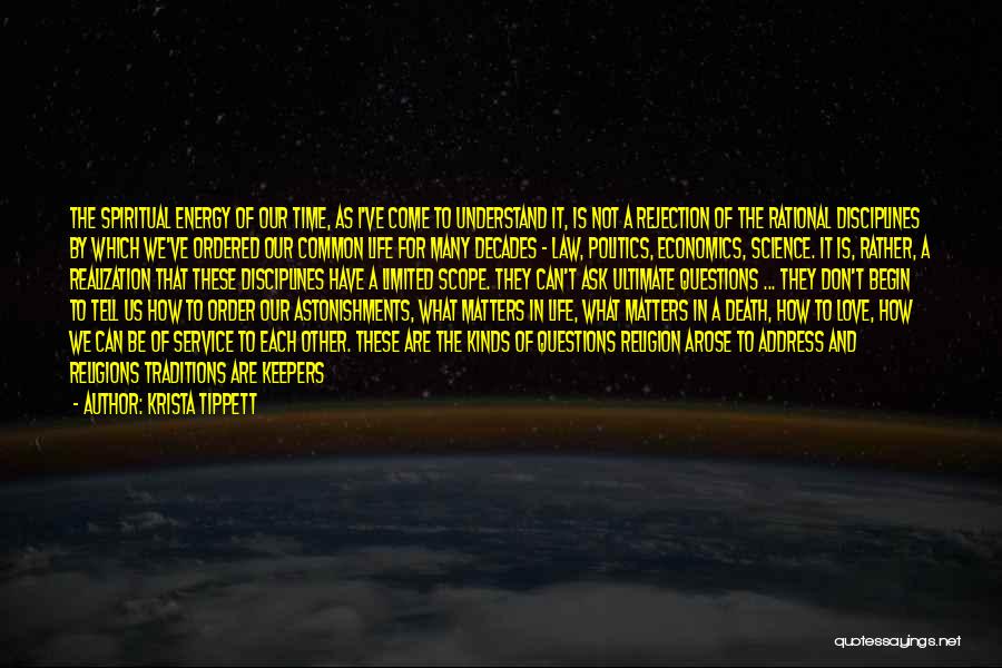 Krista Tippett Quotes: The Spiritual Energy Of Our Time, As I've Come To Understand It, Is Not A Rejection Of The Rational Disciplines