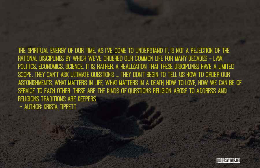 Krista Tippett Quotes: The Spiritual Energy Of Our Time, As I've Come To Understand It, Is Not A Rejection Of The Rational Disciplines
