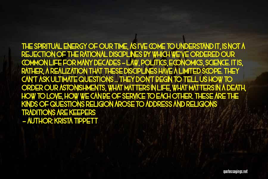 Krista Tippett Quotes: The Spiritual Energy Of Our Time, As I've Come To Understand It, Is Not A Rejection Of The Rational Disciplines