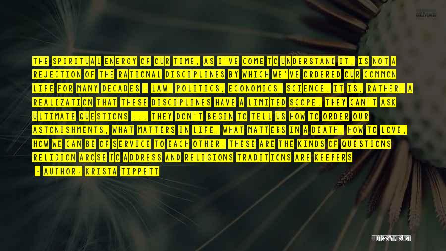 Krista Tippett Quotes: The Spiritual Energy Of Our Time, As I've Come To Understand It, Is Not A Rejection Of The Rational Disciplines