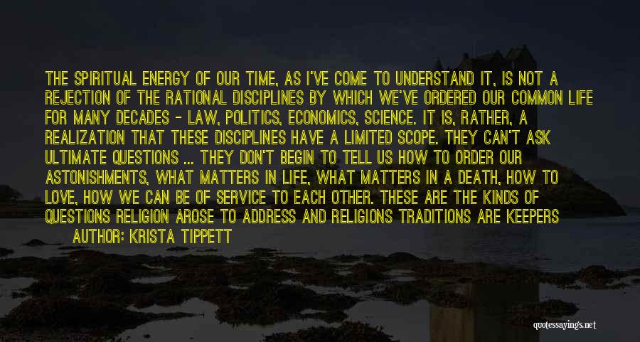 Krista Tippett Quotes: The Spiritual Energy Of Our Time, As I've Come To Understand It, Is Not A Rejection Of The Rational Disciplines