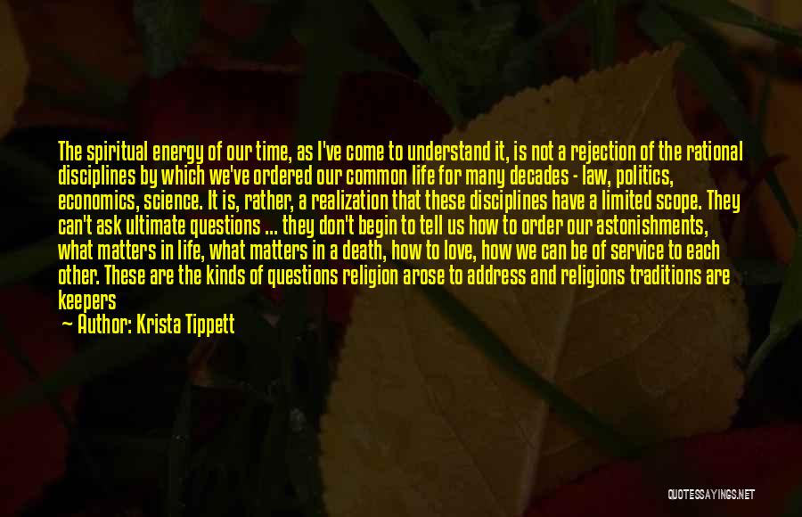 Krista Tippett Quotes: The Spiritual Energy Of Our Time, As I've Come To Understand It, Is Not A Rejection Of The Rational Disciplines