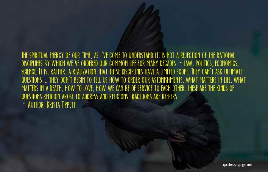 Krista Tippett Quotes: The Spiritual Energy Of Our Time, As I've Come To Understand It, Is Not A Rejection Of The Rational Disciplines