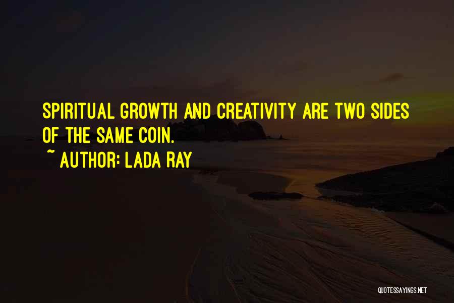 Lada Ray Quotes: Spiritual Growth And Creativity Are Two Sides Of The Same Coin.