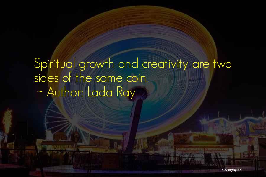 Lada Ray Quotes: Spiritual Growth And Creativity Are Two Sides Of The Same Coin.