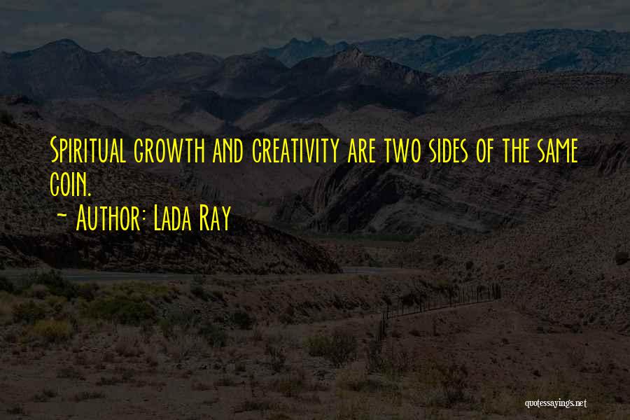 Lada Ray Quotes: Spiritual Growth And Creativity Are Two Sides Of The Same Coin.