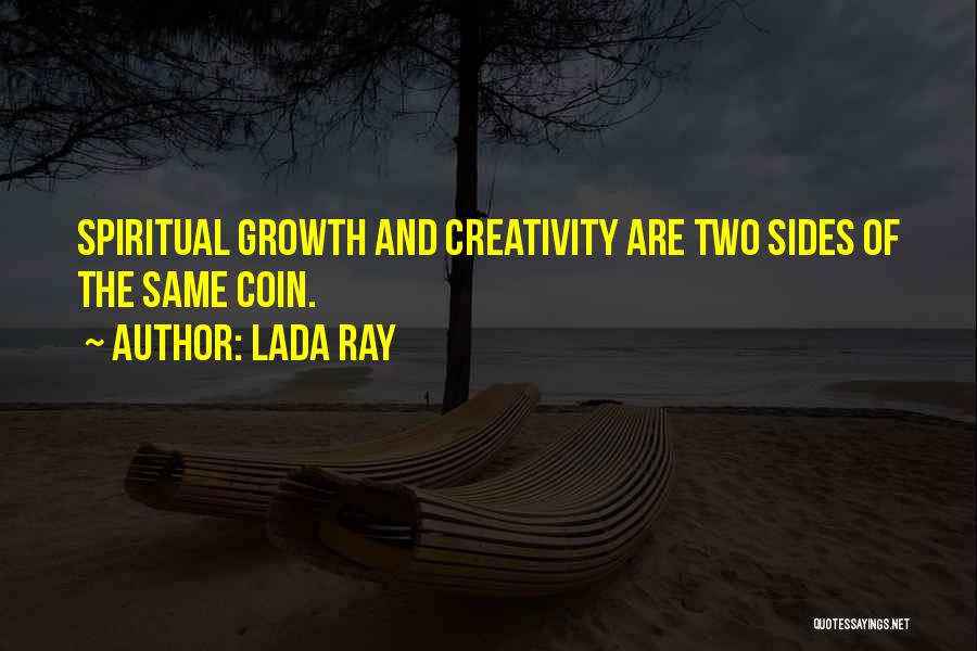 Lada Ray Quotes: Spiritual Growth And Creativity Are Two Sides Of The Same Coin.