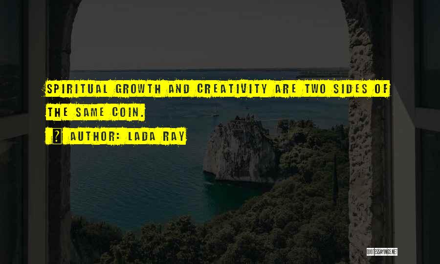 Lada Ray Quotes: Spiritual Growth And Creativity Are Two Sides Of The Same Coin.