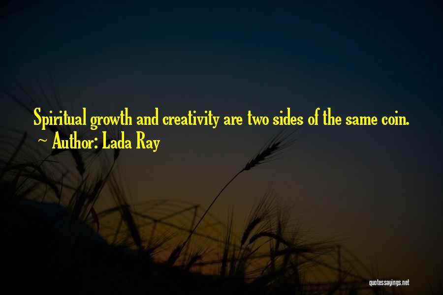 Lada Ray Quotes: Spiritual Growth And Creativity Are Two Sides Of The Same Coin.