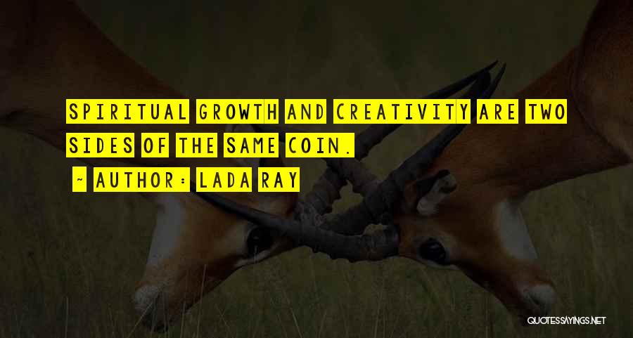 Lada Ray Quotes: Spiritual Growth And Creativity Are Two Sides Of The Same Coin.