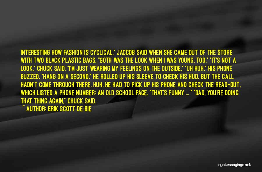 Erik Scott De Bie Quotes: Interesting How Fashion Is Cyclical, Jaccob Said When She Came Out Of The Store With Two Black Plastic Bags. Goth