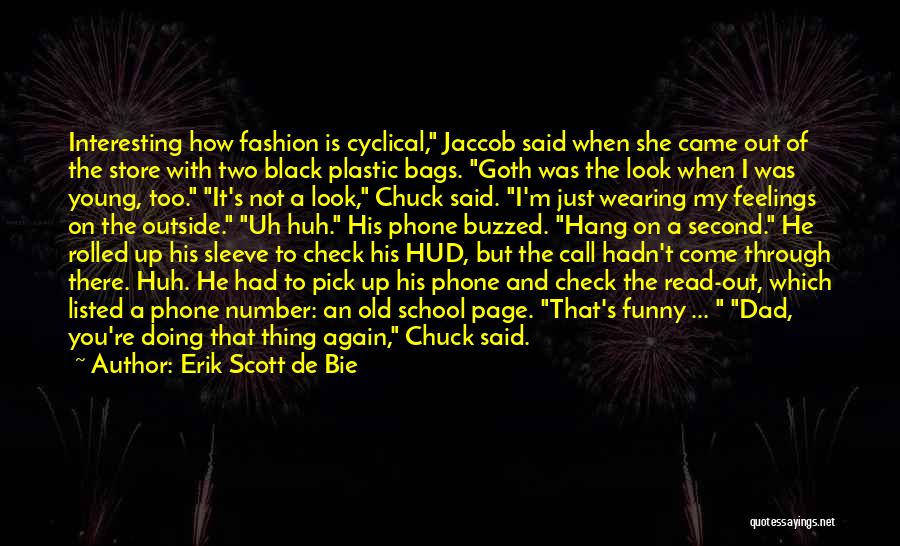 Erik Scott De Bie Quotes: Interesting How Fashion Is Cyclical, Jaccob Said When She Came Out Of The Store With Two Black Plastic Bags. Goth