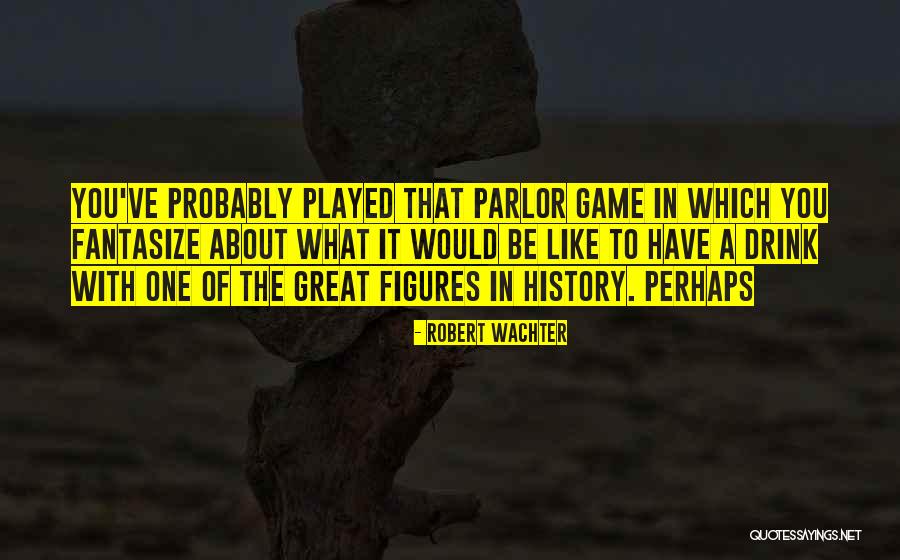 46755 Quotes By Robert Wachter 46755 Quotes By Robert Wachter
