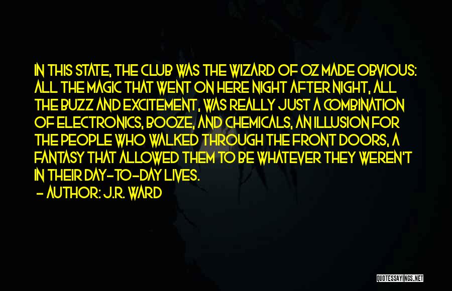 J.R. Ward Quotes: In This State, The Club Was The Wizard Of Oz Made Obvious: All The Magic That Went On Here Night