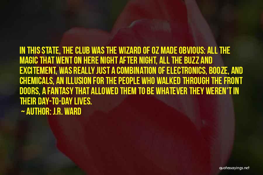 J.R. Ward Quotes: In This State, The Club Was The Wizard Of Oz Made Obvious: All The Magic That Went On Here Night