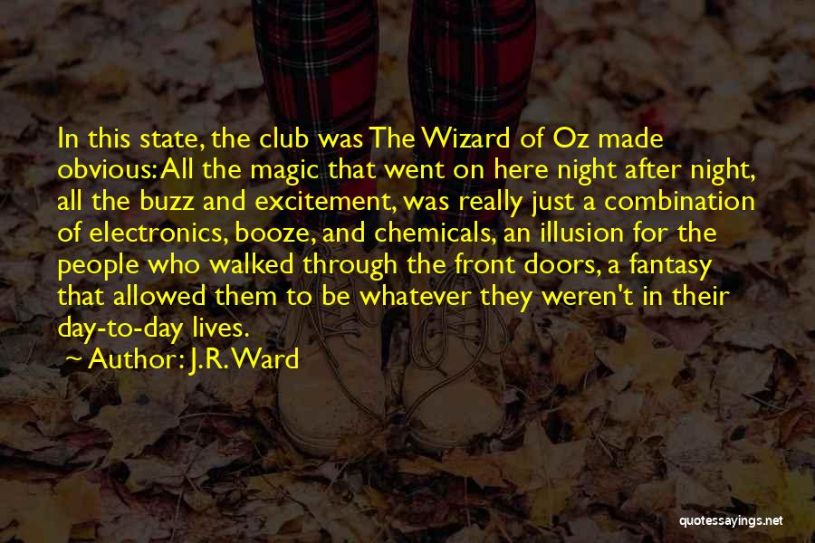 J.R. Ward Quotes: In This State, The Club Was The Wizard Of Oz Made Obvious: All The Magic That Went On Here Night