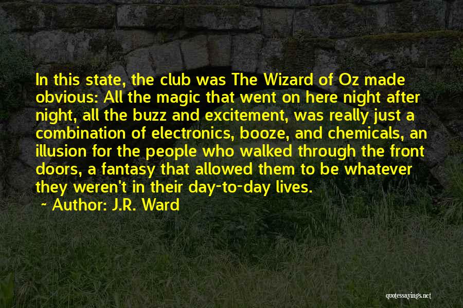 J.R. Ward Quotes: In This State, The Club Was The Wizard Of Oz Made Obvious: All The Magic That Went On Here Night