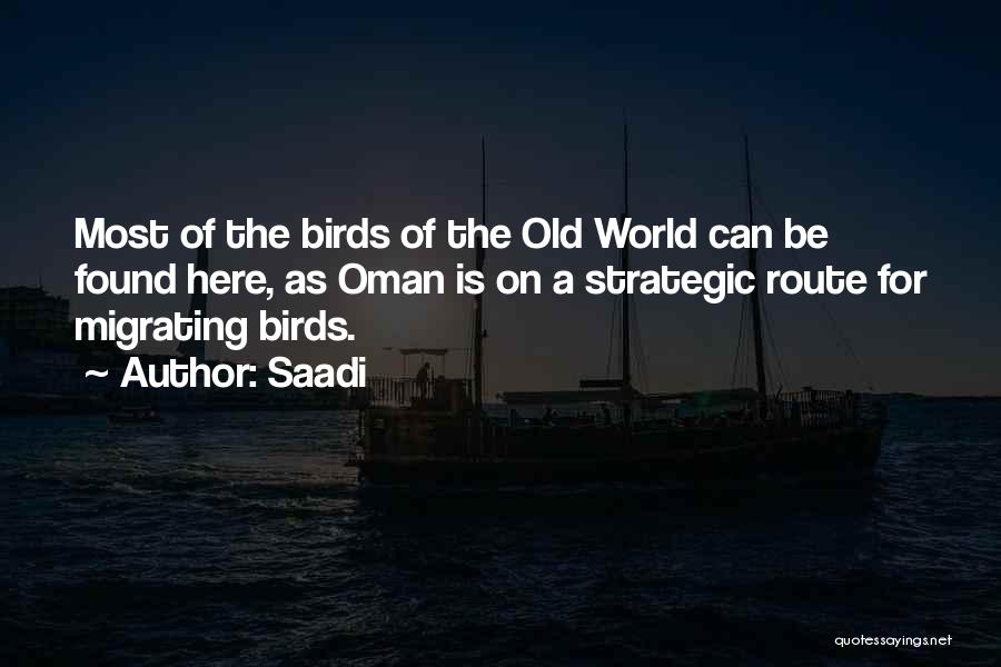 Saadi Quotes: Most Of The Birds Of The Old World Can Be Found Here, As Oman Is On A Strategic Route For