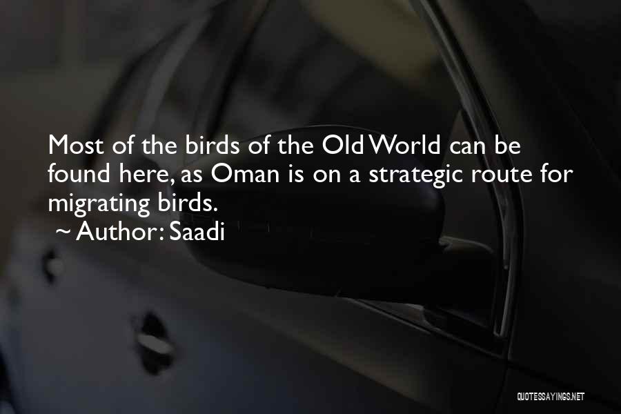 Saadi Quotes: Most Of The Birds Of The Old World Can Be Found Here, As Oman Is On A Strategic Route For
