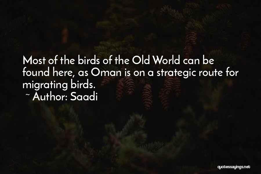 Saadi Quotes: Most Of The Birds Of The Old World Can Be Found Here, As Oman Is On A Strategic Route For
