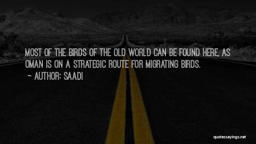 Saadi Quotes: Most Of The Birds Of The Old World Can Be Found Here, As Oman Is On A Strategic Route For