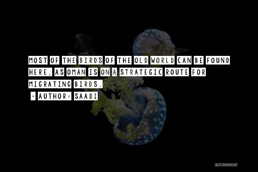 Saadi Quotes: Most Of The Birds Of The Old World Can Be Found Here, As Oman Is On A Strategic Route For