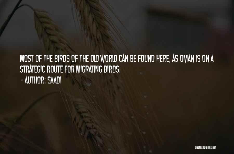 Saadi Quotes: Most Of The Birds Of The Old World Can Be Found Here, As Oman Is On A Strategic Route For