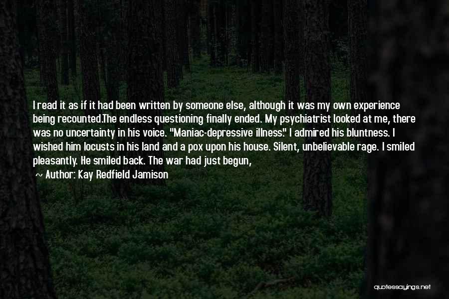 Kay Redfield Jamison Quotes: I Read It As If It Had Been Written By Someone Else, Although It Was My Own Experience Being Recounted.the