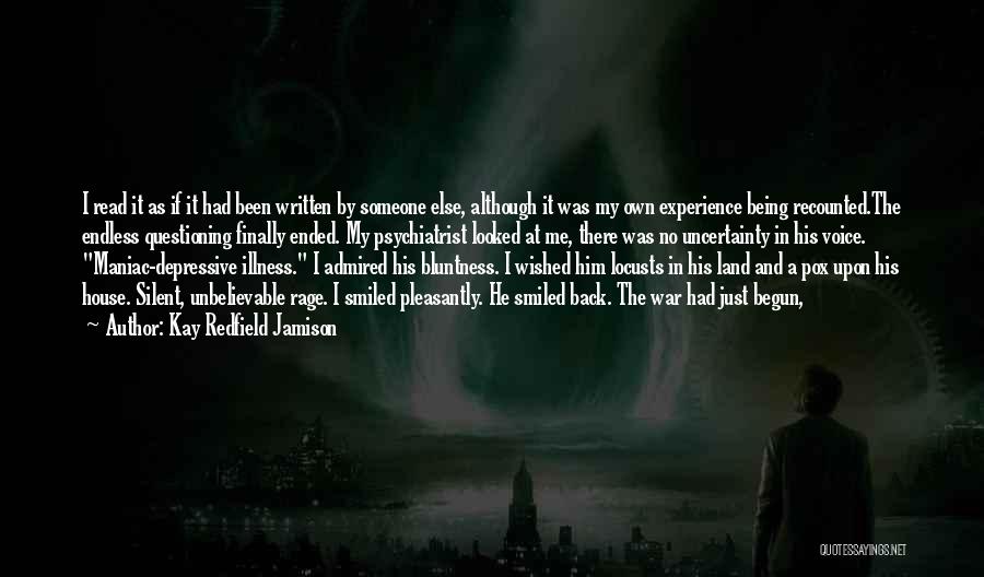 Kay Redfield Jamison Quotes: I Read It As If It Had Been Written By Someone Else, Although It Was My Own Experience Being Recounted.the