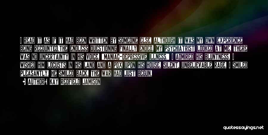 Kay Redfield Jamison Quotes: I Read It As If It Had Been Written By Someone Else, Although It Was My Own Experience Being Recounted.the