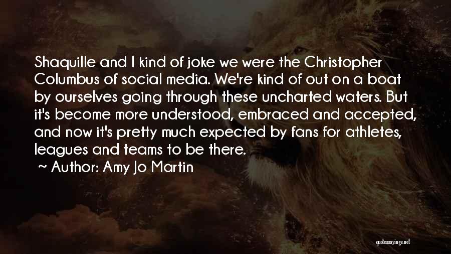 Amy Jo Martin Quotes: Shaquille And I Kind Of Joke We Were The Christopher Columbus Of Social Media. We're Kind Of Out On A