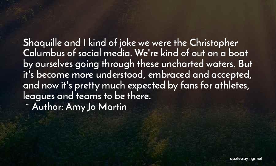Amy Jo Martin Quotes: Shaquille And I Kind Of Joke We Were The Christopher Columbus Of Social Media. We're Kind Of Out On A