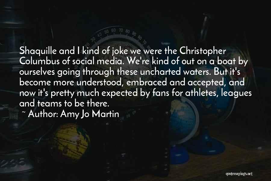 Amy Jo Martin Quotes: Shaquille And I Kind Of Joke We Were The Christopher Columbus Of Social Media. We're Kind Of Out On A