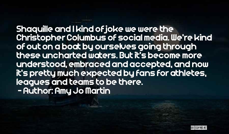 Amy Jo Martin Quotes: Shaquille And I Kind Of Joke We Were The Christopher Columbus Of Social Media. We're Kind Of Out On A