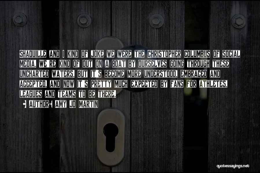 Amy Jo Martin Quotes: Shaquille And I Kind Of Joke We Were The Christopher Columbus Of Social Media. We're Kind Of Out On A